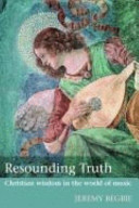 Resounding truth : Christian wisdom in the world of music /