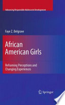 African American Girls Reframing Perceptions and Changing Experiences /