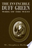 The invincible Duff Green Whig of the West /