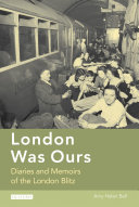 London was ours diaries and memoirs of the London Blitz /