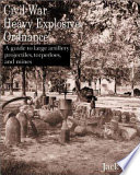 Civil War heavy explosive ordnance a guide to large artillery projectiles, torpedoes, and mines /