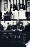 The liberal state on trial the Cold War and American politics in the Truman years /