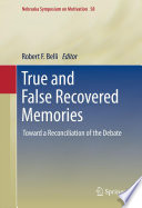 True and False Recovered Memories Toward a Reconciliation of the Debate /