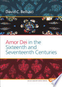 Amor Dei in the sixteenth and seventeenth centuries /