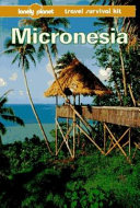 Micronesia : a lonely planet travel survival kit /