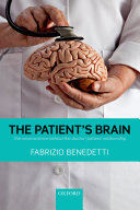 The patient's brain : the neuroscience behind the doctor-patient relationship /