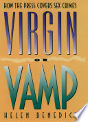 Virgin or vamp how the press covers sex crimes /