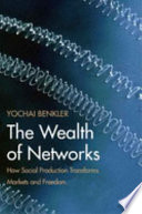 The wealth of networks how social production transforms markets and freedom /