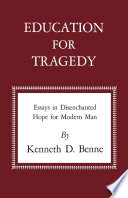 Education for tragedy : essays in disenchanted hope for modern man /