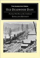 Old Deadwood days The Real Wild West of My Childhood /