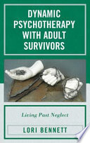 Dynamic psychotherapy with adult survivors living past neglect /