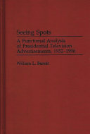 Seeing spots a functional analysis of presidential television advertisements, 1952-1996 /