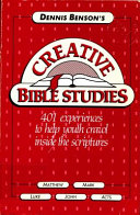 Creative Bible studies : 401 experiences to help youth crawl inside the scriptures /