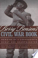 Berry Benson's Civil War book memoirs of a Confederate scout and sharpshooter /