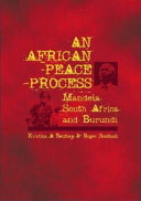An African peace process : Mandela, South Africa and Burundi /