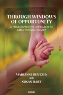 Through windows of opportunity : a neuroaffective approach to child psychotherapy /
