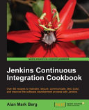 Jenkins continuous integration cookbook over 80 recipes to maintain, secure, communicate, test, build, and improve the software development process with Jenkins /