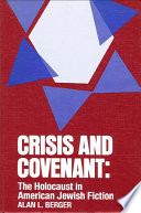 Crisis and covenant the Holocaust in American Jewish fiction /