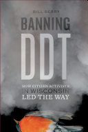 Banning DDT : how citizen activists in Wisconsin led the way /