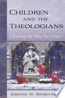 Children and the theologians : clearing the way for grace /