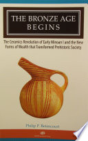 The Bronze Age begins the ceramics revolution of early Minoan I and the new forms of wealth that transformed prehistoric society /
