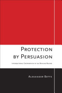 Protection by persuasion international cooperation in the refugee regime /