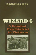 Wizard 6 a combat psychiatrist in Vietnam /