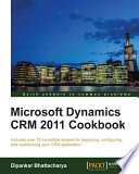 Microsoft Dynamics CRM 2011 cookbook includes over 75 incredible recipes for deploying, configuring, and customizing your CRM application /