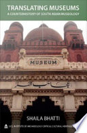 Translating museums a counterhistory of South Asian museology /