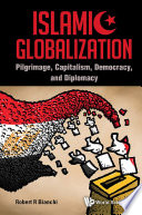 Islamic globalization pilgrimage, capitalism, democracy, and diplomacy /