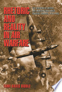 Rhetoric and reality in air warfare the evolution of British and American ideas about strategic bombing, 1914-1945 /