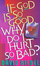 If God is so good, why do I hurt so bad? /