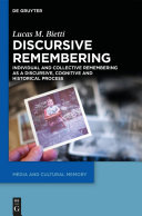 Discursive remembering : individual and collective remembering as a discursive, cognitive and historical process /