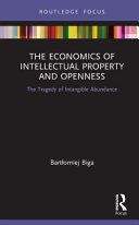 The economics of intellectual property and openness : the tragedy of intangible abundance /