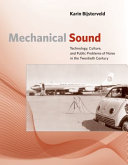 Mechanical sound : technology, culture, and public problems of noise in the twentieth century /