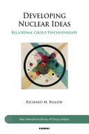 Developing nuclear ideas : relational group psychotherapy /