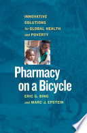 Pharmacy on a bicycle innovative solutions to global health and poverty /