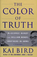 The colour of truth : McGeorge Bundy and William Bundy brothers in Arms  a biography /