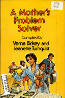 A mother's problem solver : imaginative solutions for life's everyday problems /