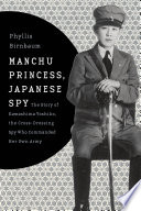 Manchu princess, Japanese spy : the story of Kawashima Yoshiko, the cross-dressing spy who commanded her own Army /