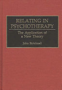 Relating in psychotherapy the application of a new theory /