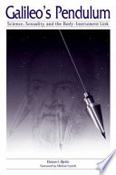 Galileo's pendulum science, sexuality, and the body-instrument link /