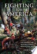 Fighting for America the struggle for mastery in North America, 1519-1871 /