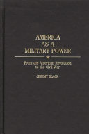 America as a military power from the American Revolution to the Civil War /