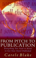 From pitch to publication : everything you need to know to get your novel published /
