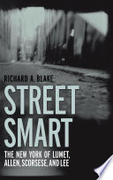 Street smart : the New York of Lumet, Allen, Scorsese, and Lee /