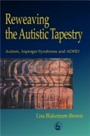 Reweaving the autistic tapestry autism, Asperger's syndrome, and ADHD /