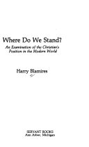 Where do we stand? : An examination of the christian's position in the modern world /
