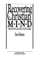 Recovering the christian mind : meeting the challenge of secularism /