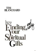 A practical guide to finding and using your spiritual gifts /